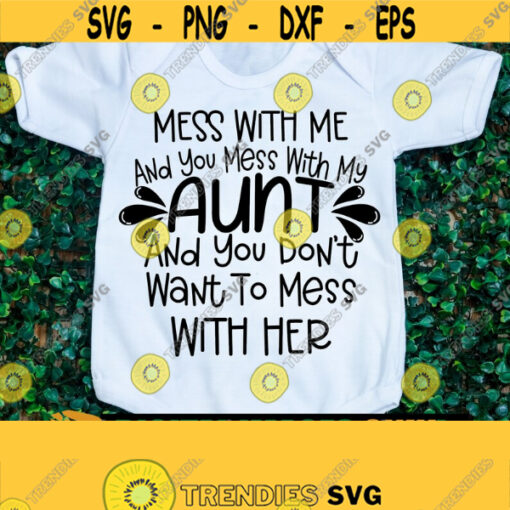Mess with me and you mess with my aunt and you do not want to mess with her. Crazy aunt. My aunt is crazy. I love my aunt svg. Auntie svg. Design 255