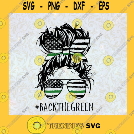 Messy Bun Back the Green Sunglasses American Flag The Thin Green Line Flag Federal Agents Border Patrol military SVG Digital Files Cut Files For Cricut Instant Download Vector Download Print Files