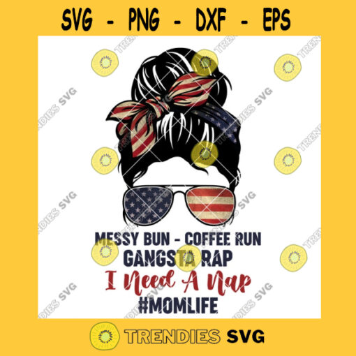 Messy Bun Coffee Run Gangster Rap I Need A Nap Momlife PNG Mothers Day JPG
