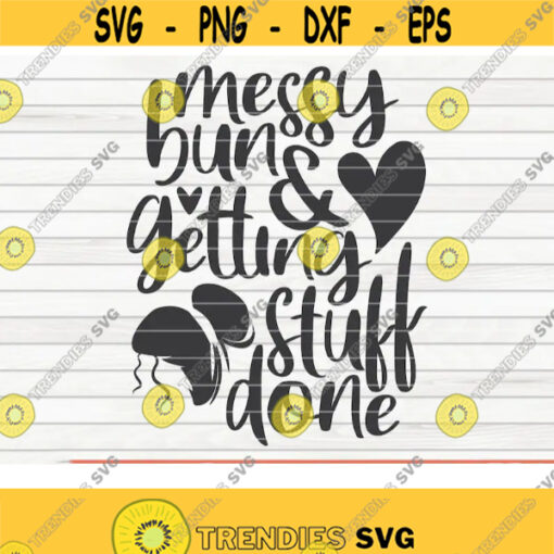 Messy bun and getting stuff done SVG Mothers Day funny saying Cut File clipart printable vector commercial use instant download Design 402