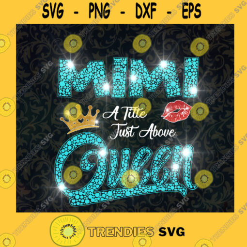 MiMi A Title Just Above Queen PNG MiMi Queen Queen Birthday Mothers Day Queen Moom Funny MiMi Queen Lips