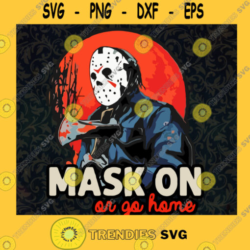 Michael Myers Mask on or go home SVG Michael Myers Horror SVG Michael Myers Cricut files SVG