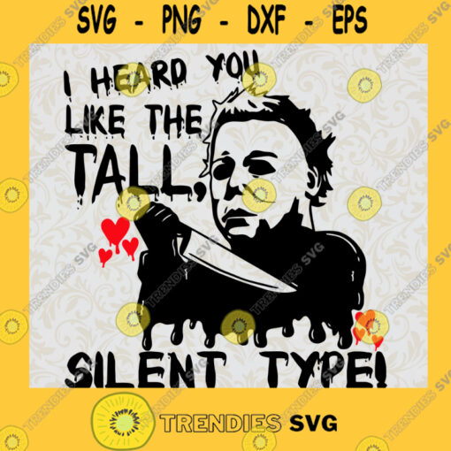 Michael Myers SVG I Heard You Like The Tall Silent Type SVG Horror Halloween SVG