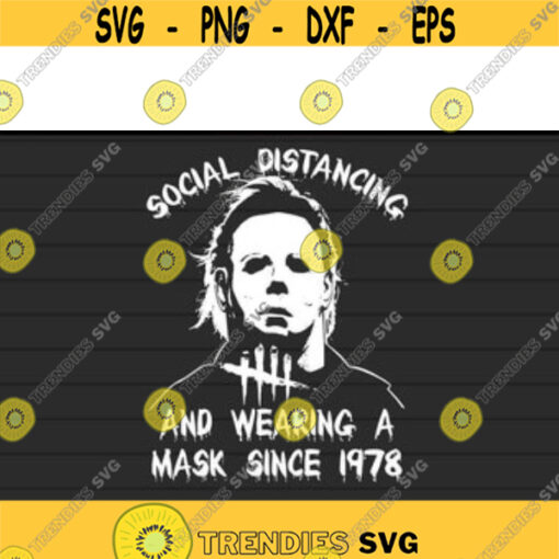 Michael Myers Social Distancing And Wearing A Mask Since 1978 svg Halloween svg files for cricutDesign 119 .jpg