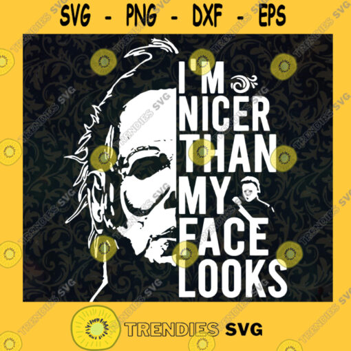 Michael Myers I m Nicer Than My Face Looks SVG PNG EPS DXF Silhouette Cut Files For Cricut Instant Download Vector Download Print File