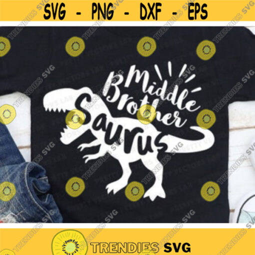 Middle Brother Saurus Svg T Rex Dinosaur Cut Files Sibling Quote Svg Dxf Eps Png Dino Boy Clipart T Rex Shirt Design Silhouette Cricut Design 518 .jpg