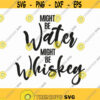 Might Be Water Might Be Whiskey Svg Png Eps Pdf Files Might Be Water Svg Might Be Whiskey Svg Funny Whiskey Svg Cricut Silhouette Design 286