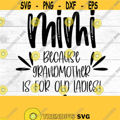 Mimi SVG mimi because grandma is for old ladies grandmother shirt digital download new grandma maternity pregnancy announcement Design 191