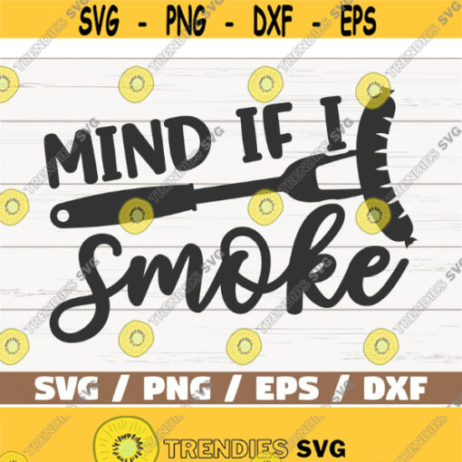Mind If I Smoke SVG Cut File Cricut Commercial use Instant Download Silhouette Barbecue SVG Design 647