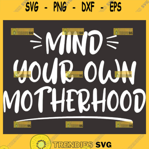Mind Your Own Motherhood Svg I Love Mom Svg 1