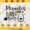 Miracles Take a Little Time SVG Cricut Cut Files Pregnant INSTANT DOWNLOAD Pregnant Quotes Cameo Cricut Pregnant Sayings Iron On Shirt n539 Design 409.jpg