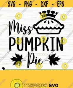 Miss Pumpkin Pie Fall Quote Svg Happy Fall Svg Autumn Svg October Svg Farm Svg Farmhouse Fall Svg Fall Shirt Svg Fall Sign Svg Design 829