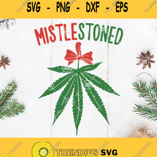 Mistlestoned Weed Stoner Christmas Svg Cannabis Christmas Svg Funny Pot Weed Christmas Ornament Personalized Stoner Svg Mistlestoned Svg