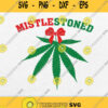 Mistlestoned Weed Stoner Christmas Svg Png