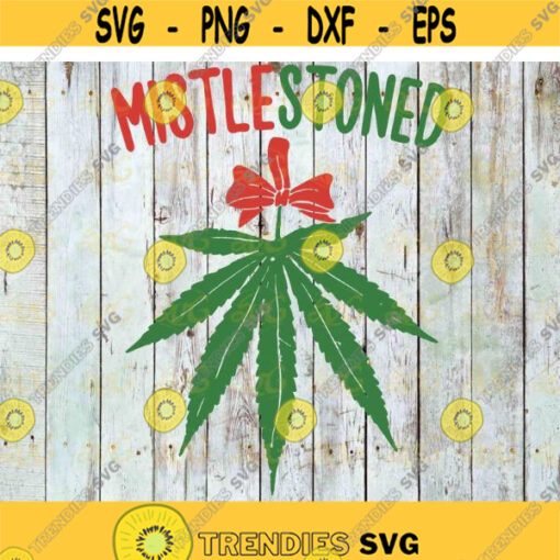 Mistlestoned Weed Stoner Svg cannabis svg Weed SvgCricut file clipart svg png eps dxf Design 594 .jpg