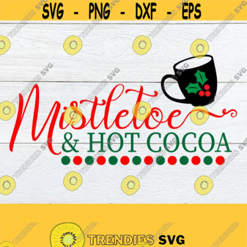 Mistletoe and hot cocoa. Christmas svg. Christmas shirt iron on. Cute Christmas iron on. Mistletoe and hot cocoa svg. Cute Christmas svg Design 1145