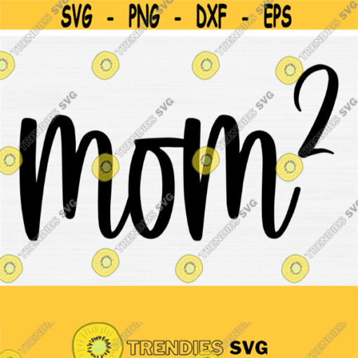 Mom 2 Svg Mothers Day Svg For Shirts and Cricut Cut Cutting Machine Files Funny Mom Svg File Digital Downloads Commercial Use Svg Design 830
