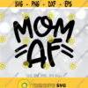 Mom AF SVG New Mom svg Funny Mom SVG Maternity Cut File Mom shirt design Mama svg Mom svg Sayings Cricut Silhouette cut files Design 557