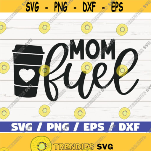Mom Fuel SVG Cut File Cricut Commercial use Silhouette Clip art Vector Printable Mom Shirt Mom life SVG Mom Coffee SVG Design 711