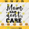 Mom Hair Dont Care SVG Mom Quote Cricut Cut Files INSTANT DOWNLOAD Cameo File Mother Dxf Eps Png Iron On Mom Shirt n488 Design 978.jpg