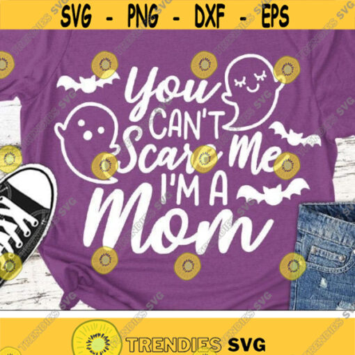 Mom Halloween Svg Funny Halloween Svg Dxf Eps Png You Cant Scare Me Im A Mom Svg Ghost Clipart Mother Cut Files Silhouette Cricut Design 2628 .jpg