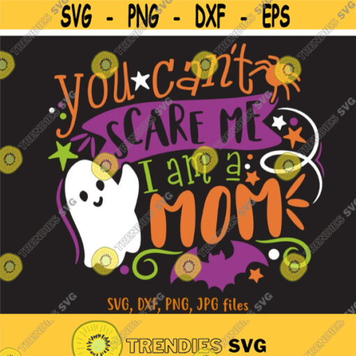 Mom Halloween svg Mom Halloween Shirt svg file You Cant Scare Me Im A Mom SVG Funny Mother Cut File Mom Fall Autumn Saying svg Design 1152