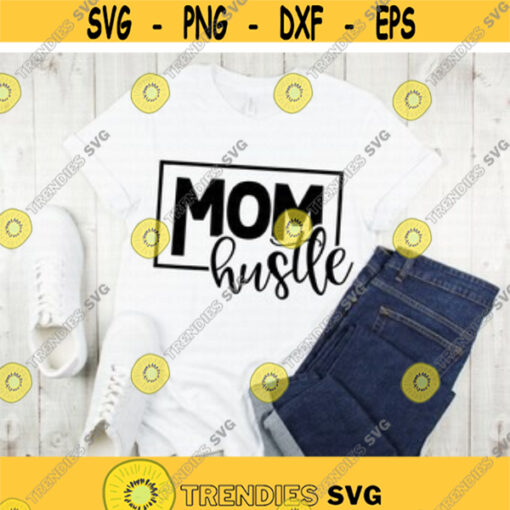 Mom Hustle svg Mom Life svg Mom Boss svg Motherhood svg Funny Mama svg Sassy Mom svg dxf png Printable Cut File Cricut Silhouette Design 194.jpg