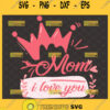Mom I Love You Svg Pink Heart Crown Svg 1
