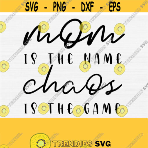 Mom Is The Name Chaos Is The Game Svg Chaos Cordinator Svg Files for Mom Mothers Day Womens Shirts and Cricut Cutting Machines File Svg Design 895