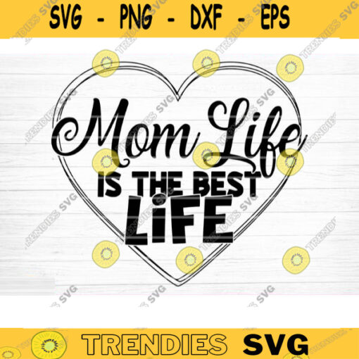 Mom Life Is The Best Life Svg File Vector Printable Clipart Funny Mom Quote Svg Mama Saying Mama Sign Mom Gift Svg Decal Cricut Design 930 copy
