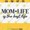 Mom Life Is The Best Life Svg Mom Life Svg Mom Svg Mama Svg Mom Shirt Svg Mothers Day Svg Design Mom Life Png Mom Sublimation Design 353