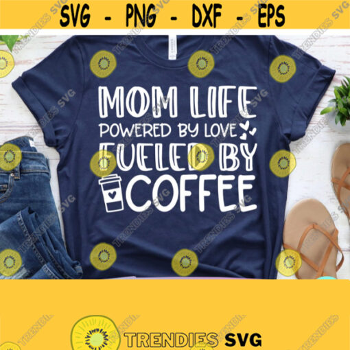 Mom Life Powered By Love Fueled By Coffee Svg Mom Svg Sayings Coffee Mug Svg Dxf Eps Png Silhouette Cricut Digital Funny Coffee Svg Design 911