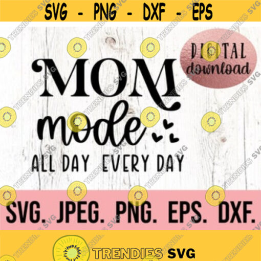 Mom Mode All Day Every Day SVG Digital Download Cricut File Mom Funny SVG Mom Life Shirt Mom Mode png Funny Mom Quote SVG Design 582