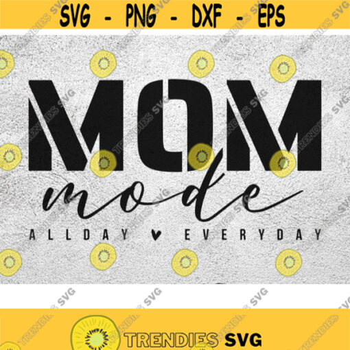 Mom Mode All Day Every Day SVG Mom life svg Mothers day gift svg mom shirt svg mom mode svg Mothers Day svg mom quotes svg for Cricut Design 105
