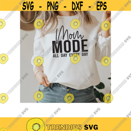 Mom Mode All Day Every Day SVG. Mom Life Svg. Mothers Day Svg. Mom Mode Svg. Mom Quote Svg. Mom Shirt Svg. Mama Svg. Dxf for Cricut. Png.