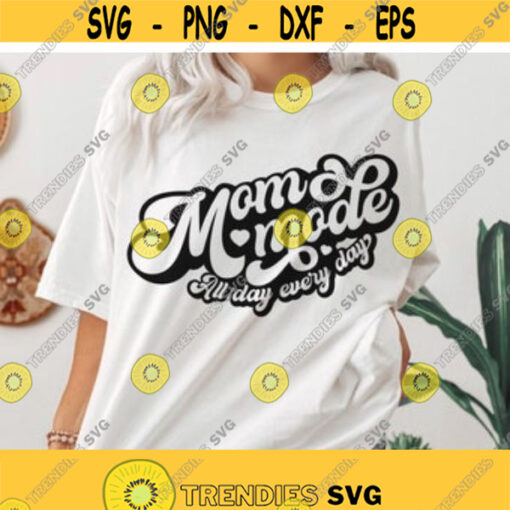 Mom Mode All Day Every Day Svg png Mom shirt Svg Mom quote Svg Mama life Svg Momlife Svg Mothers day gift svg dxf Svg files for Circut Design 71
