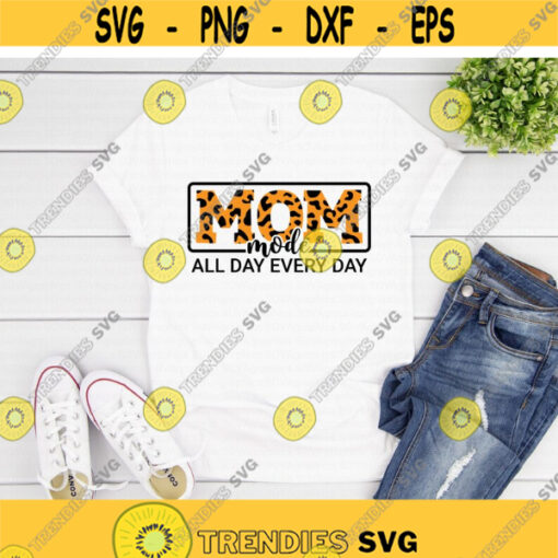 Mom Mode All Day Every Day svg Funny Mom svg Mothers Day svg Mom Mode svg Mom Leopard svg dxf png eps Cut File Cricut Silhouette Design 655.jpg