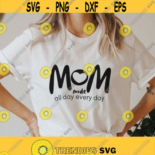 Mom Mode All Day Every Day svg png Mom life svg Mothers day gift svg mom shirt svg mom mode svg Mothers Day dxf svg files for Cricut Design 352