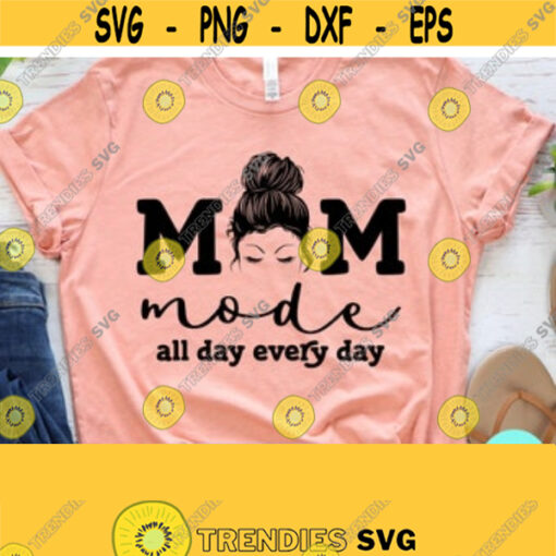 Mom Mode Svg Mom Bun Svg Mom Life Svg Dxf Eps Png Silhouette Cricut Cameo Digital Mom Svg Designs Mom Quotes SVG Mama Svg Design 189