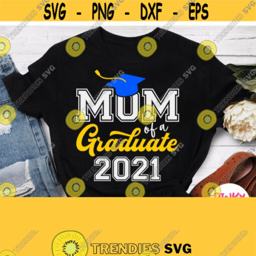 Mom Of A Graduate 2021 Svg Grads Mother Shirt Svg Graduation Blue Yellow White Design for Black T shirt Cricut Silhouette Iron on Png Design 677