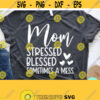 Mom Quotes SVG Stressed Blessed Sometimes A Mess Svg Mom Svg Sayings Dxf Eps Png Silhouette Cricut Cameo Digital Mom Svg Designs Design 205