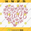 Mom SVG Mom Heart Svg Happy Mothers Day Svg Mothers Day Shirt Svg Moms Love Svg Love Mom Svg Mothers Day Cut File Cut Machine File Design 47