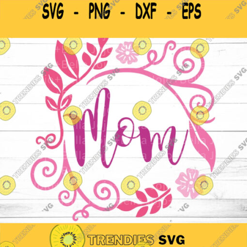 Mom SVG Mothers Day Svg Mother SVG Mama Svg Mother39s Day Svg Floral Mom Svg Flower wreath Svg Wreath Svg Swirly Flower Svg