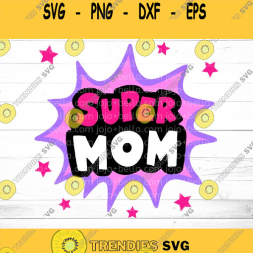 Mom SVG Super Mom Svg Mothers Day Mom Appreciation Mom SVG Svg File Cricut Cameo Silhouette Mom File Family Svg super hero svg