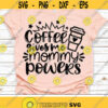 Mom Svg Love Coffee Svg Coffee Gives Me Mommy Powers Svg Funny Quote Svg Dxf Eps Png Mothers Day Mom Shirt Design Silhouette Cricut Design 1838 .jpg