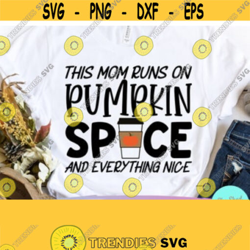 Mom Svg Sayings This Mom Runs On Pumpkin Spice Fall Svg Fall Svg Files Commercial Use Svg Dxf Eps Png Silhouette Cricut Digital Design 167