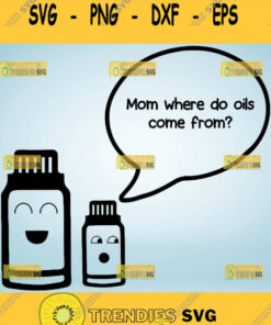 Mom Where Do Oils Come From Oily Mama Svg Essential Oil Svg 1