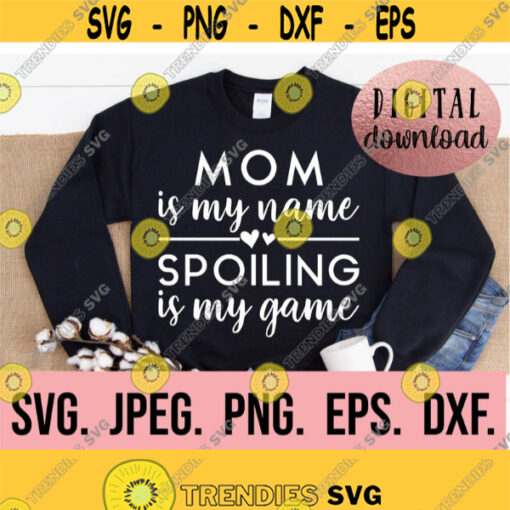 Mom is my Name Spoiling is my Game svg Most Loved Mom SVG Best Mom Ever Instant Download Mom Life svg Mothers Day svg Mom Gift Design 786