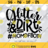 Mom of Both SVG Glitter Dirt Mom SVG Mother Cut File Mom Shirt Design Best Mama svg Mom svg Sayings Cricut Silhouette cut files Design 150