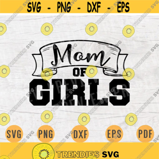 Mom of Girls SVG Mom Quote Cricut Cut Files INSTANT DOWNLOAD Cameo File Mother Svg Dxf Eps Png Iron On Mom Shirt n472 Design 957.jpg